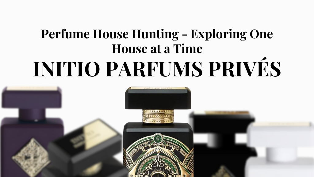 INITIO - Perfume House Hunting, Exploring One House at a Time